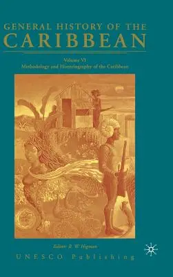 Allgemeine Geschichte der Karibik UNESCO Band 6: Methodik und Historiographie der Karibik - General History of the Caribbean UNESCO Volume 6: Methodology and Historiography of the Caribbean