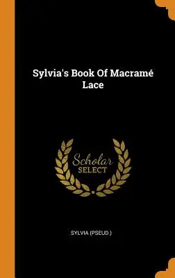 Sylvias Buch der Makramee-Spitze ((Pseud ). Sylvia) - Sylvia's Book Of Macram Lace ((Pseud ). Sylvia)