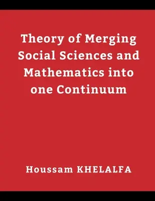 Theorie der Verschmelzung von Sozialwissenschaften und Mathematik in einem Kontinuum - Theory of Merging Social sciences and Mathematics into one continuum