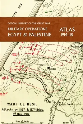 Militärische Operationen Ägypten & Palästina 1914-18 Atlas: Offizielle Geschichte des Großen Krieges - Military Operations Egypt & Palestine 1914-18 Atlas: Official History of the Great War