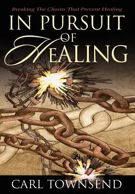 Auf der Suche nach Heilung: Die Ketten brechen, die die Heilung verhindern - In Pursuit of Healing: Breaking the Chains That Prevent Healing