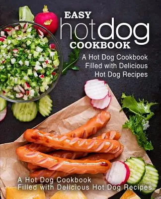 Easy Hot Dog Kochbuch: Ein Hot-Dog-Kochbuch mit leckeren Hot-Dog-Rezepten (2. Auflage) - Easy Hot Dog Cookbook: A Hot Dog Cookbook Filled with Delicious Hot Dog Recipes (2nd Edition)