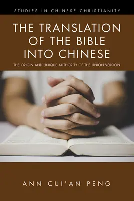 Die Übersetzung der Bibel ins Chinesische: Der Ursprung und die einzigartige Autorität der Unionsversion - The Translation of the Bible into Chinese: The Origin and Unique Authority of the Union Version