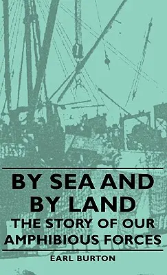 Zu Wasser und zu Lande - Die Geschichte unserer amphibischen Streitkräfte - By Sea and by Land - The Story of Our Amphibious Forces