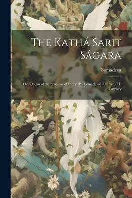Das Kath Sarit Sgara; Oder, Ozean der Ströme der Geschichte [Von Somadeva] Übers. von C.H. Tawney - The Kath Sarit Sgara; Or, Ocean of the Streams of Story [By Somadeva] Tr. by C.H. Tawney