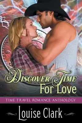 Zeit für Liebe entdecken (Vorwärts in der Zeit, Buch Zwei): Zeitreise-Romantik-Anthologie - Discover Time For Love (Forward in Time, Book Two): Time Travel Romance Anthology