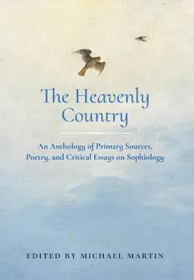 Das himmlische Land: Eine Anthologie von Primärquellen, Poesie und kritischen Essays zur Soziologie - The Heavenly Country: An Anthology of Primary Sources, Poetry, and Critical Essays on Sophiology