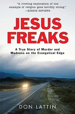 Jesus Freaks: Eine wahre Geschichte von Mord und Wahnsinn am Rande der Evangelikalen - Jesus Freaks: A True Story of Murder and Madness on the Evangelical Edge