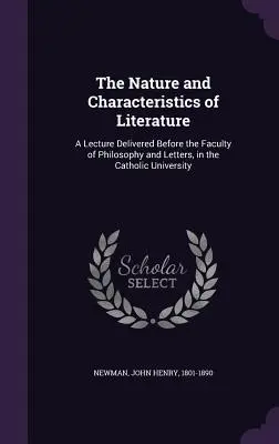 Das Wesen und die Eigenschaften der Literatur: Eine Vorlesung vor der philosophischen und literarischen Fakultät der Katholischen Universität - The Nature and Characteristics of Literature: A Lecture Delivered Before the Faculty of Philosophy and Letters, in the Catholic University