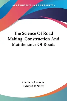 Die Wissenschaft des Straßenbaus; Bau und Instandhaltung von Straßen - The Science Of Road Making; Construction And Maintenance Of Roads