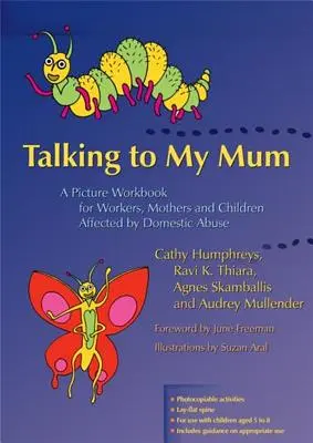 Mit meiner Mutter reden: Ein Bilderbuch für Arbeitnehmer, Mütter und Kinder, die von häuslicher Gewalt betroffen sind - Talking to My Mum: A Picture Workbook for Workers, Mothers and Children Affected by Domestic Abuse