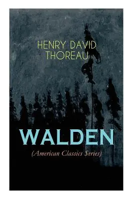 WALDEN (Reihe Amerikanische Klassiker): Das Leben im Walde - Betrachtungen über das einfache Leben in natürlicher Umgebung - WALDEN (American Classics Series): Life in the Woods - Reflections of the Simple Living in Natural Surroundings