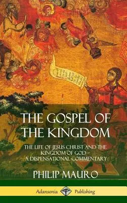 Das Evangelium vom Reich Gottes: Das Leben Jesu Christi und das Reich Gottes - Ein Dispensationskommentar (Hardcover) - The Gospel of the Kingdom: The Life of Jesus Christ and the Kingdom of God - A Dispensational Commentary (Hardcover)