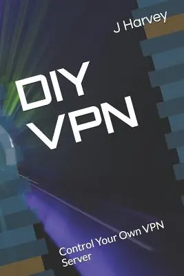 DIY VPN: Steuern Sie Ihren eigenen VPN-Server - DIY VPN: Control Your Own VPN Server