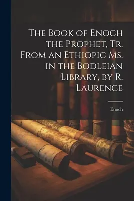 Das Buch des Propheten Henoch, Aus einem äthiopischen Ms. in der Bodleian Library, von R. Laurence - The Book of Enoch the Prophet, Tr. From an Ethiopic Ms. in the Bodleian Library, by R. Laurence