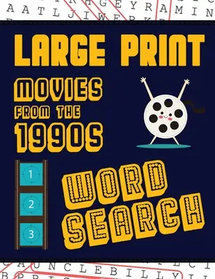 Large Print Movies From The 1990s Word Search: Mit Filmbildern in Übergröße, für Erwachsene & Senioren Viel Spaß beim Lösen dieser Hollywood-Film-Wörterbücher aus den Neunzigern - Large Print Movies From The 1990s Word Search: With Movie Pictures Extra-Large, For Adults & Seniors Have Fun Solving These Nineties Hollywood Film Wo