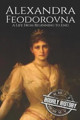 Alexandra Fjodorowna: Ein Leben vom Anfang bis zum Ende - Alexandra Feodorovna: A Life From Beginning to End