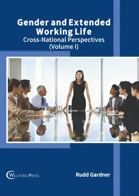 Geschlecht und verlängertes Erwerbsleben: Länderübergreifende Perspektiven (Band I) - Gender and Extended Working Life: Cross-National Perspectives (Volume I)