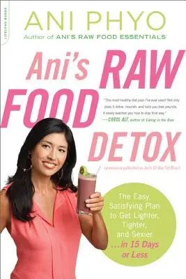 Ani's Raw Food Detox [Zuvor veröffentlicht als Ani's 15-Day Fat Blast]: Der einfache, befriedigende Plan, um schlanker, straffer und sexier zu werden . . in 15 Tagen - Ani's Raw Food Detox [Previously Published as Ani's 15-Day Fat Blast]: The Easy, Satisfying Plan to Get Lighter, Tighter, and Sexier . . . in 15 Days