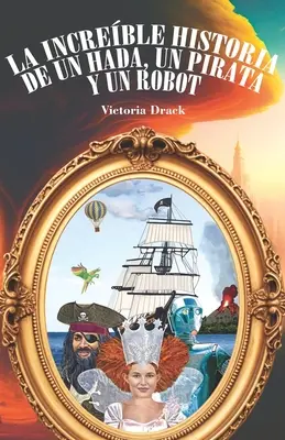 Die unglaubliche Geschichte von einer Hada, einem Piraten und einem Roboter - La increble historia de un hada, un pirata y un robot