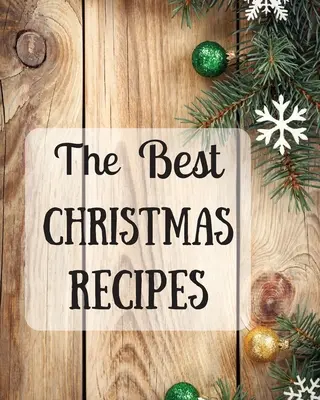 Die besten Weihnachtsrezepte: Über 100 leckere und wichtige Weihnachtsrezepte für Sie und Ihre Familie - The Best Christmas Recipes: Over 100 Delicious and Important Christmas Recipes For You And Your Family