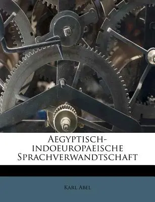 Aegyptisch-Indoeuropäische Sprachverwandtschaft - Aegyptisch-Indoeuropaeische Sprachverwandtschaft