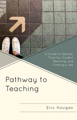 Der Weg zum Lehrerberuf: Leitfaden für das Lehramtsstudium, das Referendariat und die Stellensuche - Pathway to Teaching: A Guide to Teacher Training, Student Teaching, and Finding a Job