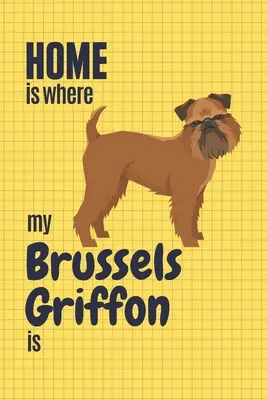 Mein Zuhause ist dort, wo mein Brüsseler Griffon ist: Für Fans des Brüsseler Griffon-Hundes - Home is where my Brussels Griffon is: For Brussels Griffon Dog Fans