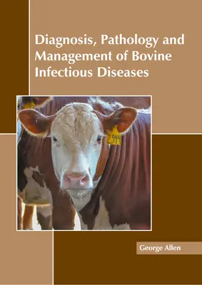 Diagnose, Pathologie und Management von Infektionskrankheiten bei Rindern - Diagnosis, Pathology and Management of Bovine Infectious Diseases