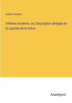 Athnes moderne, ou, Description abrge de la capitale de la Grce. - Athnes moderne, ou, Description abrge de la capitale de la Grce
