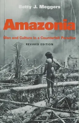 Amazonien: Mensch und Kultur in einem gefälschten Paradies, überarbeitete Ausgabe - Amazonia: Man and Culture in a Counterfeit Paradise, Revised Edition