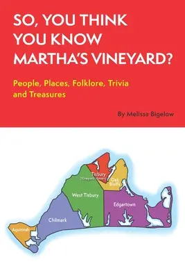 Du glaubst, du kennst Martha's Vineyard? Menschen, Orte, Folklore, Trivia und Schätze - So, You Think You Know Martha's Vineyard?: People, Places, Folklore, Trivia and Treasures