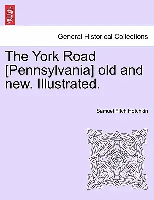 Die York Road [Pennsylvania] alt und neu. Illustriert. - The York Road [Pennsylvania] old and new. Illustrated.