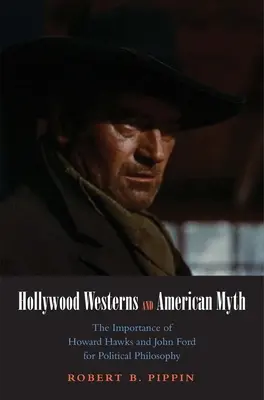 Hollywood-Western und der amerikanische Mythos: Die Bedeutung von Howard Hawks und John Ford für die politische Philosophie - Hollywood Westerns and American Myth: The Importance of Howard Hawks and John Ford for Political Philosophy