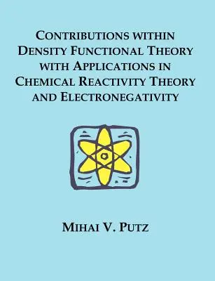 Beiträge zur Dichtefunktionaltheorie mit Anwendungen in der chemischen Reaktivitätstheorie und Elektronegativität - Contributions within Density Functional Theory with Applications in Chemical Reactivity Theory and Electronegativity