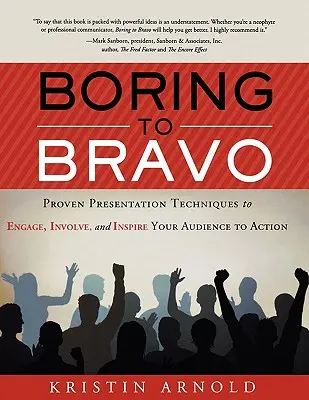 Langweilig bis Bravo: Bewährte Präsentationstechniken, die Ihr Publikum fesseln, einbeziehen und zum Handeln inspirieren. - Boring to Bravo: Proven Presentation Techniques to Engage, Involve, and Inspire Your Audience to Action.