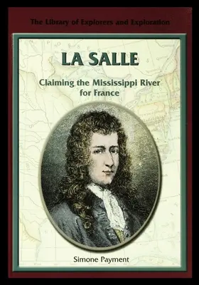 La Salle: Die Eroberung des Mississippi für Frankreich - La Salle: Claiming the Mississippi River for France