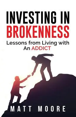 Investieren in Gebrochenheit: Lektionen aus dem Leben mit einem Süchtigen - Investing in Brokenness: Lessons from Living with an Addict