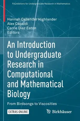 Eine Einführung in die Forschung für Studierende in der Computer- und mathematischen Biologie: Von Vogelstimmen bis zu Viskositäten - An Introduction to Undergraduate Research in Computational and Mathematical Biology: From Birdsongs to Viscosities