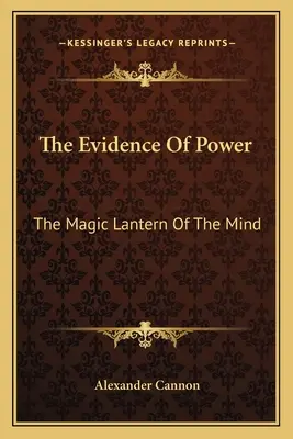 Die Beweise der Macht: Die magische Laterne des Geistes - The Evidence Of Power: The Magic Lantern Of The Mind