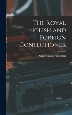 Der königliche englische und ausländische Zuckerbäcker - The Royal English and Foreign Confectioner