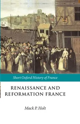 Renaissance und Reformation in Frankreich: 1500-1648 - Renaissance and Reformation France: 1500-1648