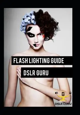 Leitfaden für Blitzlichtfotografie: Dslr-Guru - Flash Photography Guide: Dslr Guru