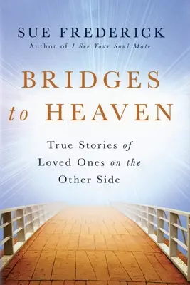 Brücken zum Himmel: Wahre Geschichten von geliebten Menschen auf der anderen Seite - Bridges to Heaven: True Stories of Loved Ones on the Other Side