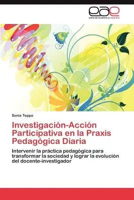 Partizipative Forschung in der täglichen pädagogischen Praxis - Investigacion-Accion Participativa En La Praxis Pedagogica Diaria