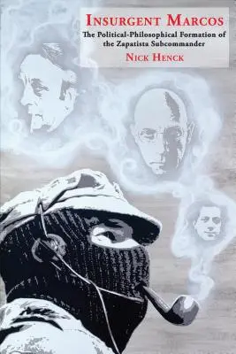 Der aufständische Marcos: Die politisch-philosophische Formierung des zapatistischen Subkommandanten - Insurgent Marcos: The Political-Philosophical Formation of the Zapatista Subcommander