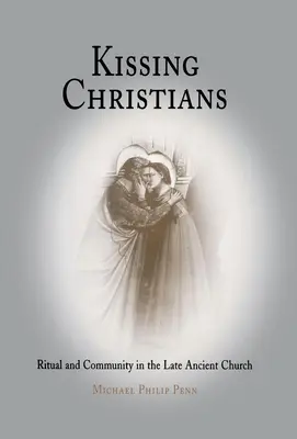 Küssende Christen: Ritual und Gemeinschaft in der spätantiken Kirche - Kissing Christians: Ritual and Community in the Late Ancient Church