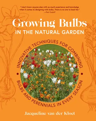 Blumenzwiebeln im Naturgarten anbauen: Innovative Techniken für die Kombination von Blumenzwiebeln und Stauden zu jeder Jahreszeit - Growing Bulbs in the Natural Garden: Innovative Techniques for Combining Bulbs and Perennials in Every Season