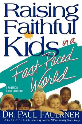 Erziehung gläubiger Kinder in einer schnelllebigen Welt - Raising Faithful Kids in a Fast-Paced World