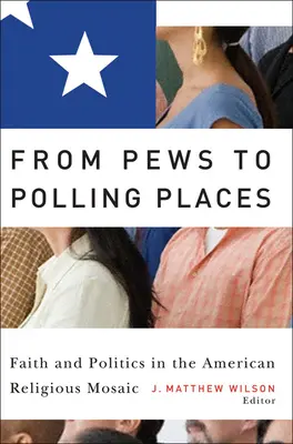 Von den Kirchenbänken zu den Wahllokalen: Glaube und Politik im amerikanischen religiösen Mosaik - From Pews to Polling Places: Faith and Politics in the American Religious Mosaic